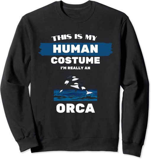 This is My Human Costume I"m Really An Orca Whale T-Shirt Sweatshirt